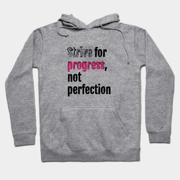 Strive for progress, not perfection Hoodie by QuotopiaThreads